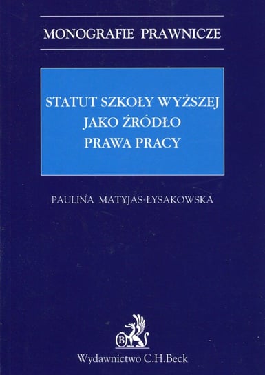 Statut szkoły wyższej jako źródło prawa pracy Matyjas-Łysakowska Paulina