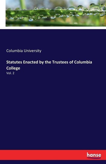 Statutes Enacted by the Trustees of Columbia College University Columbia