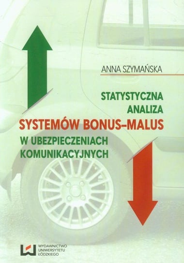 Statystyczna analiza systemów bonus-malus w ubezpieczeniach komunikacyjnych Szymańska Anna