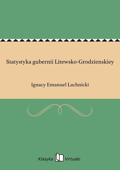 Statystyka gubernii Litewsko-Grodzienskiey Lachnicki Ignacy Emanuel