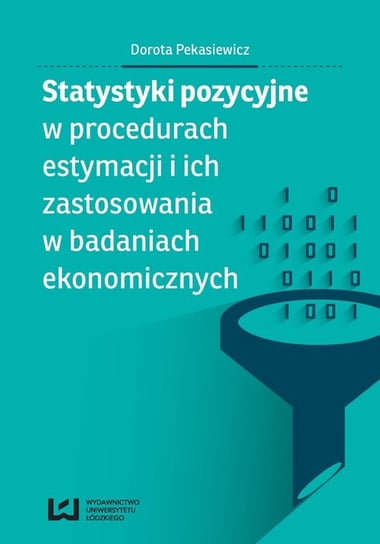 Statystyki pozycyjne w procedurach estymacji i ich zastosowania w badaniach ekonomicznych Pekasiewicz Dorota
