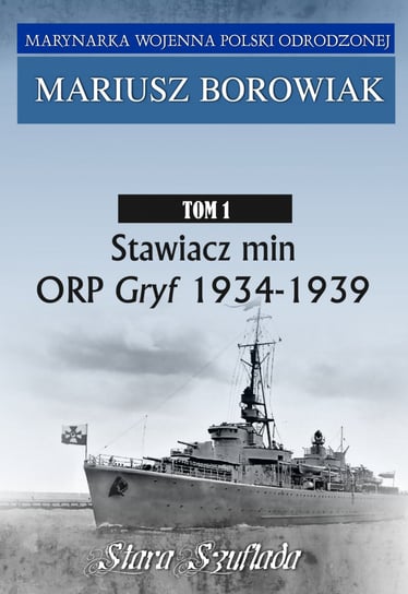 Stawiacz min. ORP GRYF 1934-1939. Tom 1 Borowiak Mariusz