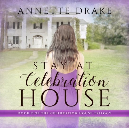 Stay at Celebration House Annette Drake, Teri Clark Linden