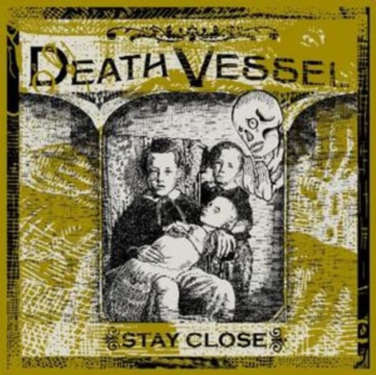 Stay Close Death Vessel