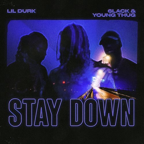 Stay Down Lil Durk, 6LACK and Young Thug