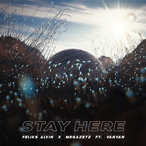 Stay Here Vanvan, Feliks Alvin, Megazetz