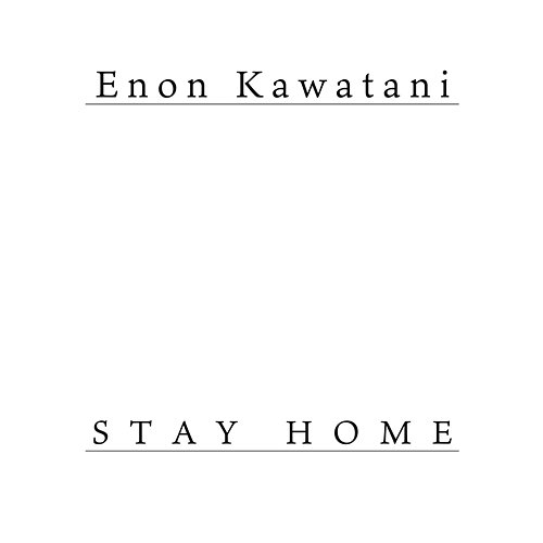 STAY HOME Enon Kawatani