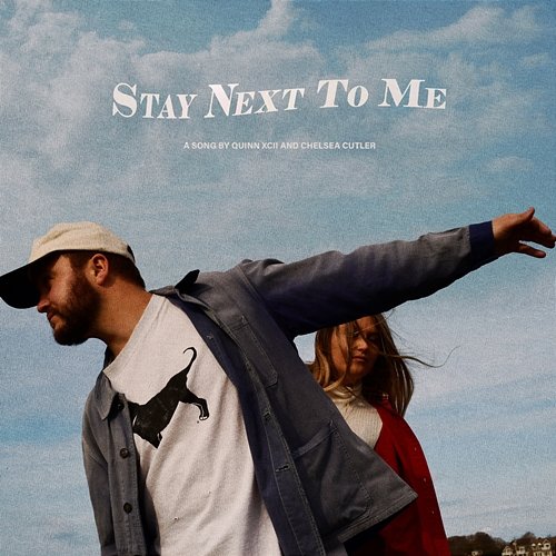 Stay Next To Me Quinn XCII & Chelsea Cutler
