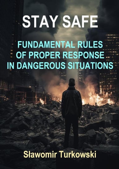 Stay safe. Fundamental rules of proper response in dangerous situations - ebook PDF Turkowski Sławomir