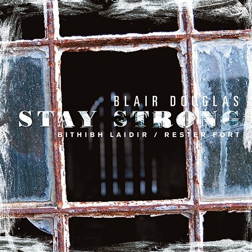 Stay Strong (Bithibh Laidir / Rester Fort) Blair Douglas
