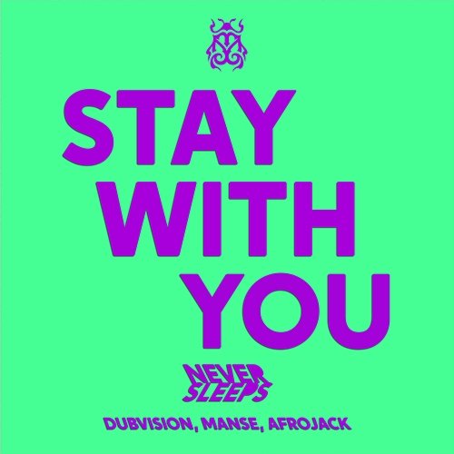 Stay With You Never Sleeps, DubVision, Manse feat. Afrojack