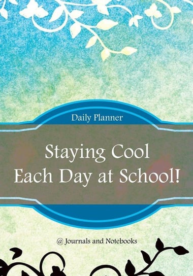 Staying Cool Each Day at School! Daily Planner @journals Notebooks
