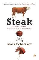 Steak: One Man's Search for the World's Tastiest Piece of Beef Schatzker Mark