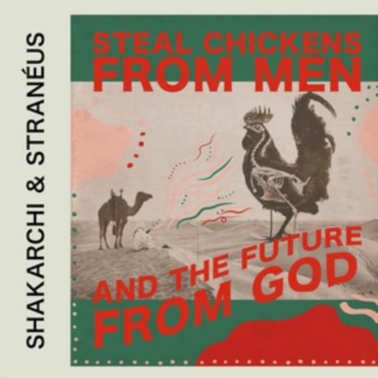 Steal Chickens From Men And The Future From God Shakarchi & Stranéus