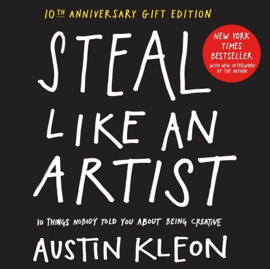 Steal Like an Artist 10th Anniversary Gift Edition with a New Afterword by the Author: 10 Things Nob Kleon Austin