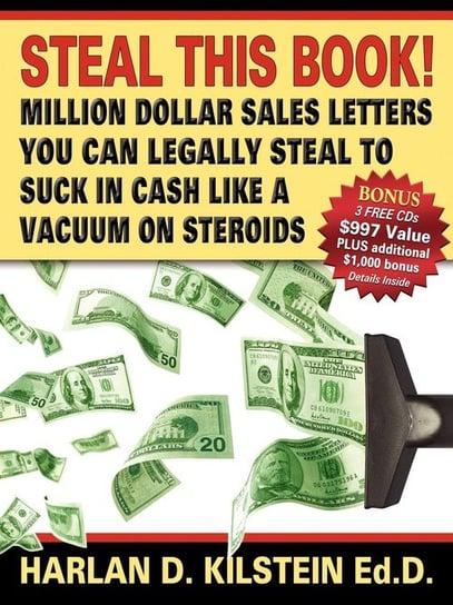 Steal This Book! Million Dollar Sales Letters You Can Legally Steal to Suck in Cash Like a Vacuum on Steroids Kilstein Harlan