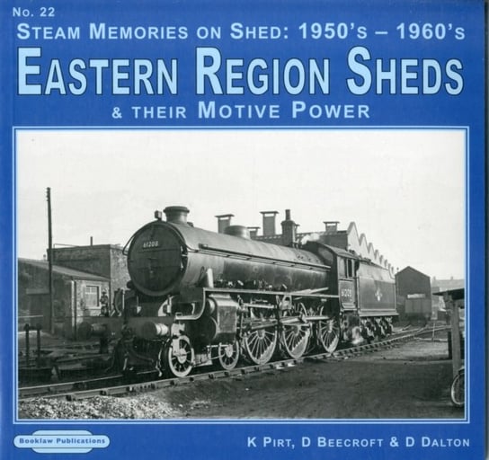 Steam Memories on Shed 1950's-1960's Eastern Region Sheds Pirt Keith R., Beecroft Don, Dalton D.
