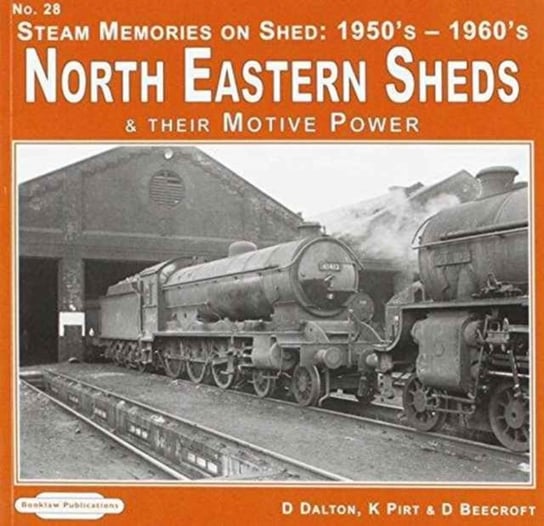 Steam Memories on Shed North Eastern Sheds Dalton D., Pirt Keith R., Beecroft Don