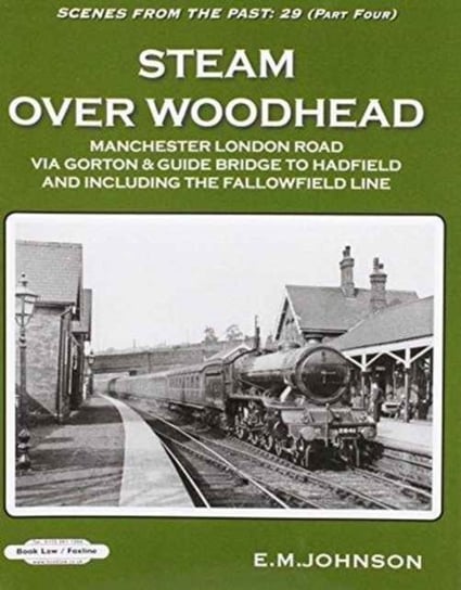 Steam Over Woodhead Scenes From the Past : 29 Part Four Johnson E. M.