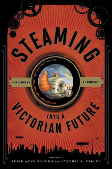 Steaming Into a Victorian Future Rowman & Littlefield Publishing Group Inc