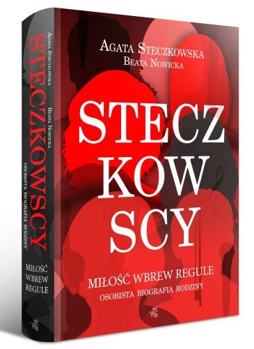 Steczkowscy. Miłość wbrew regule. Osobista biografia rodziny Steczkowska Agata, Nowicka Beata