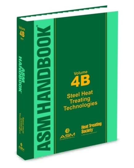 Steel Heat Treating Technologies. ASM Handbook. Volume 4B Opracowanie zbiorowe