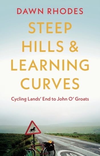 Steep Hills & Learning Curves: Cycling Lands' End to John O' Groats Dawn Rhodes