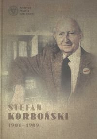 Stefan Korboński 1901-1989 Opracowanie zbiorowe