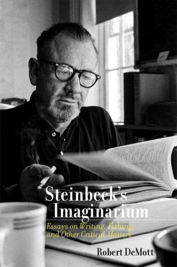 Steinbeck's Imaginarium: Essays on Writing, Fishing, and Other Critical Matters DeMott Robert