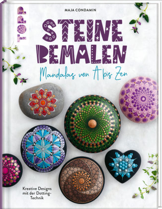 Steine Bemalen - Mandalas von A bis Zen. Kreative Designs mit der Dotting-Technik Frech Verlag Gmbh