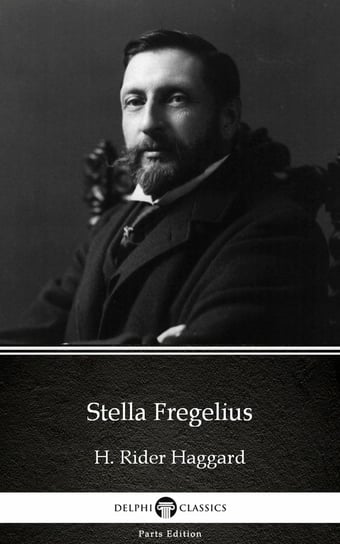 Stella Fregelius by H. Rider Haggard. Delphi Classics (Illustrated) Haggard H. Rider