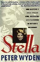 Stella: One Woman's True Tale of Evil, Betrayal, and Survival in Hitler's Germany Wyden Peter