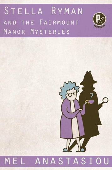 Stella Ryman and the Fairmount Manor Mysteries Anastasiou Mel