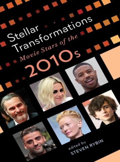Stellar Transformations: Movie Stars of the 2010s Steven Rybin