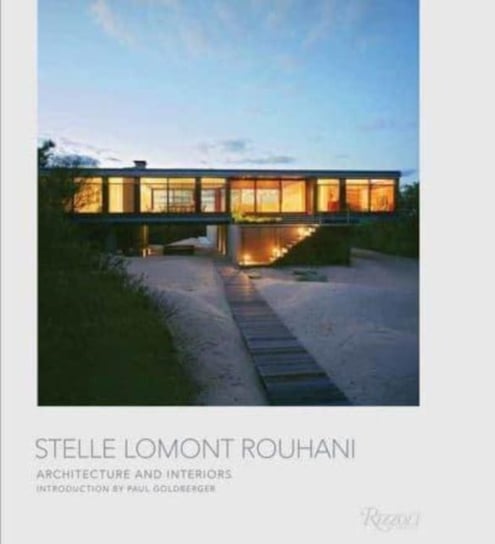 Stelle Lomont Rouhani: Architecture and Interiors Goldberger Paul