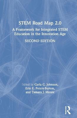STEM Road Map 2.0: A Framework for Integrated STEM Education in the Innovation Age Carla C. Johnson