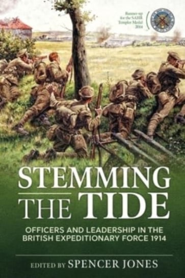 Stemming the Tide Revised Edition: Officers and Leadership in the British Expeditionary Force 1914 Spencer Jones