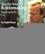 Step-By-Step Knifemaking: You Can Do It! Boye David