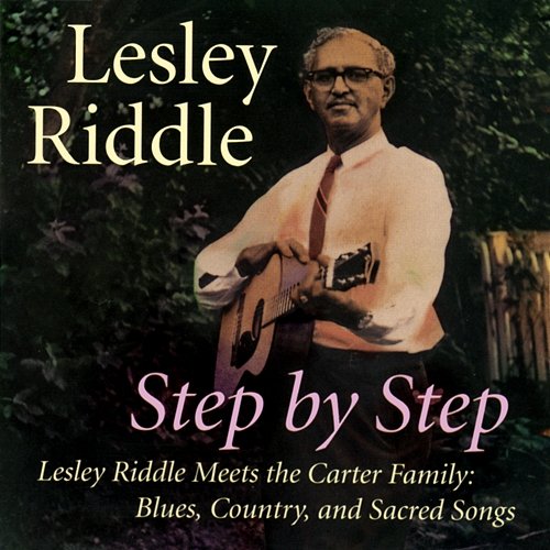 Step By Step - Lesley Riddle Meets The Carter Family: Blues, Country, And Sacred Songs Lesley Riddle
