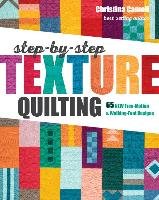 Step-By-Step Texture Quilting: 65 New Free-Motion & Walking-Foot Designs Cameli Christina