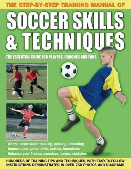 Step by Step Training Manual of Soccer Skills and Techniques Anness Publishing