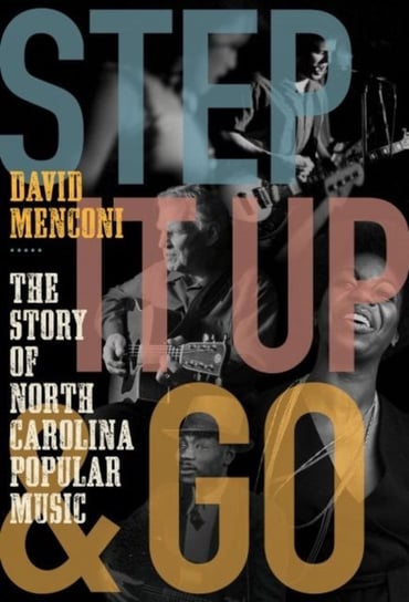 Step It Up and Go: The Story of North Carolina Popular Music, from Blind Boy Fuller and Doc Watson t David Menconi