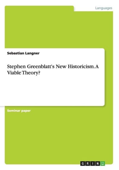 Stephen Greenblatt's New Historicism. A Viable Theory? Langner Sebastian
