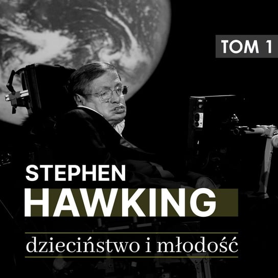 Stephen Hawking. Dzieciństwo i młodość (lata 1942 -1965). Część 1 Jaciuk Justyna, Łętowski Andrzej
