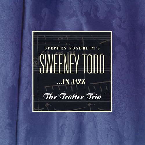Stephen Sondheim's Sweeney Todd...In Jazz The Trotter Trio, Stephen Sondheim