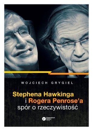 Stephena Hawkinga i Rogera Penrose'a spór o rzeczywistość Grygiel Wojciech