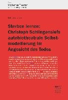 Sterben lernen:  Christoph Schlingensiefs autobiotheatrale Selbstmodellierung im Angesicht des Todes Zorn Johanna