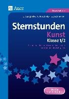 Sternstunden Kunst - Klasse 1+2 Gangkofer Ulrike, Muschielok Anna, Sauer U., Zechmeister Stefan