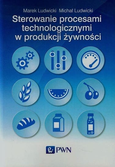 Sterowanie procesami technologicznymi w produkcji żywności Ludwicki Marek