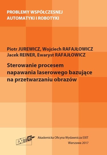 Sterowanie procesem napawania laserowego bazujące na przetwarzaniu obrazów Jurewicz Piotr, Rafajłowicz Wojciech, Reiner Jacek, Rafajłowicz Ewaryst